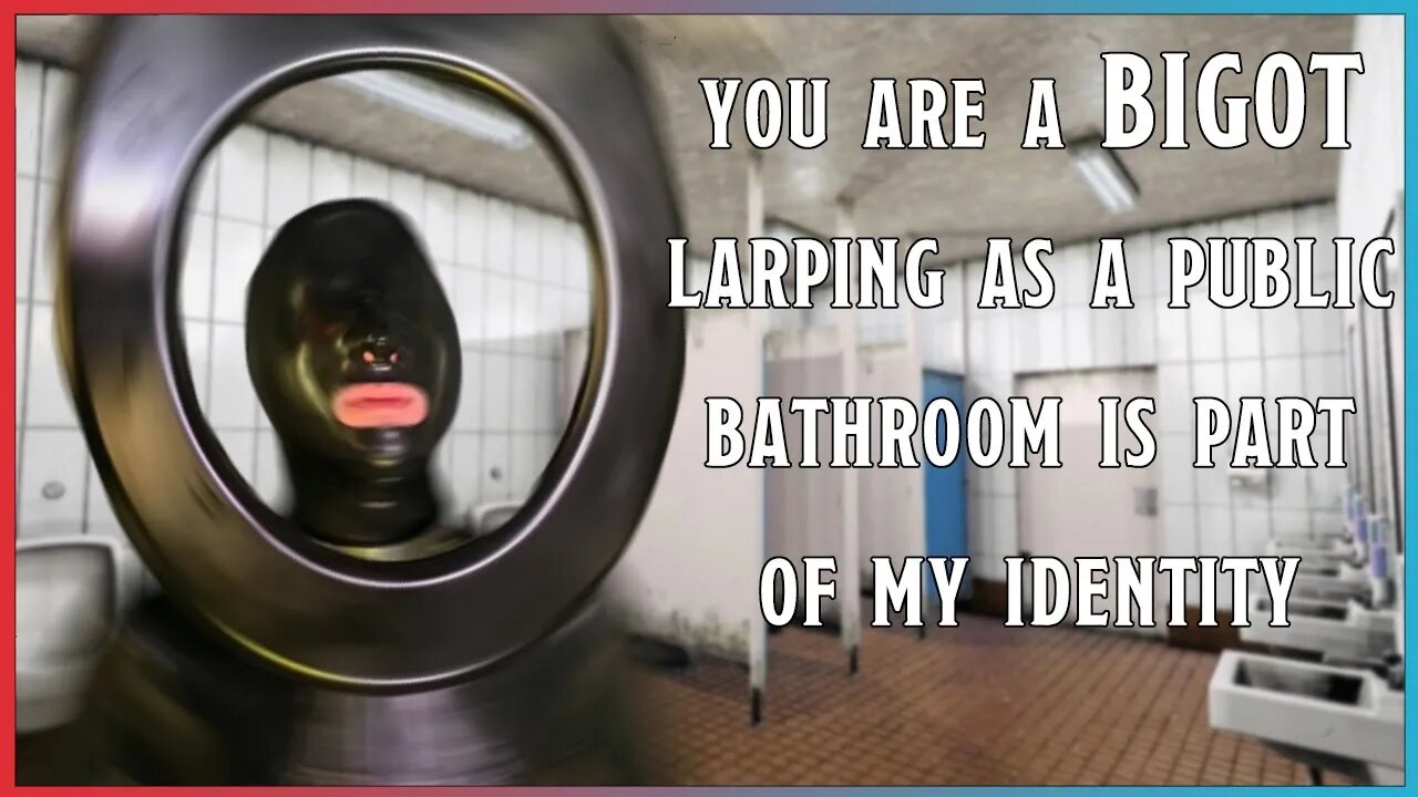 LARPING AS A PUBLIC BATHROOM IS PART OF MY IDENTITY BIGOT | #redditcringe