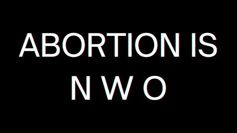 ABORTION IS NWO