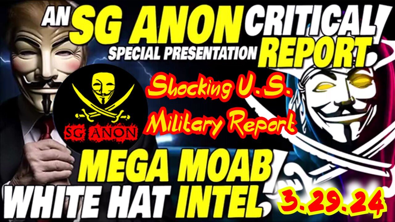 SG Anon Drops White Hat & Military INTEL MOABS 3.29.2024! Shocking U.S. Military Report!