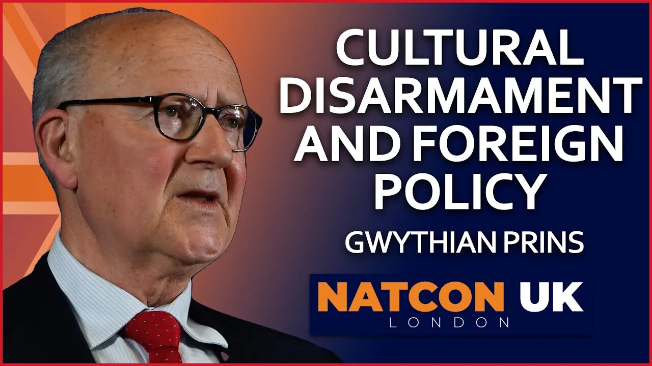 Gwythian Prins | Cultural Disarmament and Foreign Policy | NatCon U