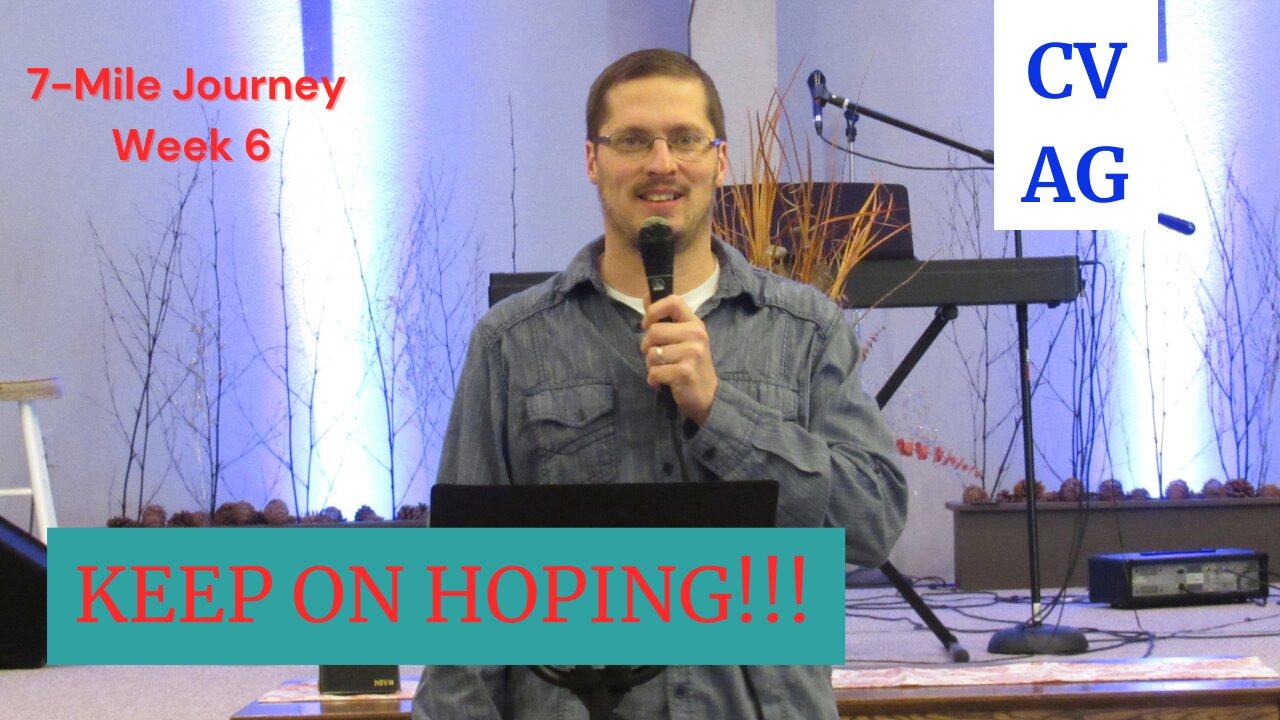 “Keep on Hoping”│ 7-Mile Journey Week 6│Pastor Joel Bremer