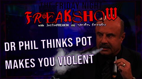 Fake Doctor Phil McBuzzkill Thinks Cannabis Makes You Dumb And Violent