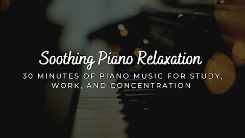 Soothing Piano music for Relaxing, Studying, or Concentration