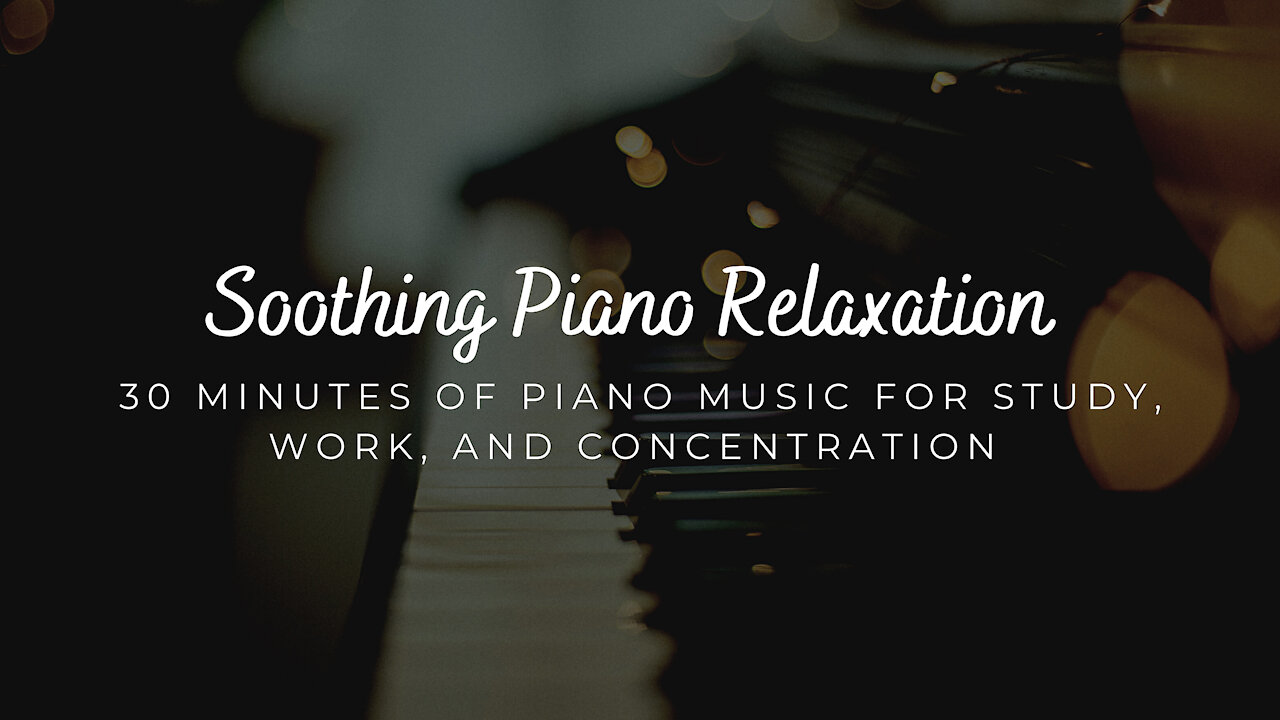 Soothing Piano music for Relaxing, Studying, or Concentration