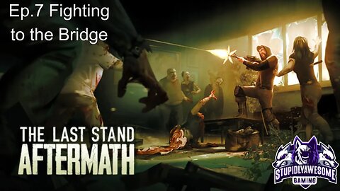 The Last Stand Aftermath Ep 7 Fighting to the bridge
