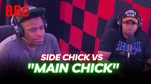 Main Chick vs Side Chick - The Eternal Battle | BBC PODCAST