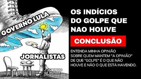 INDICIOS DO GOLPE QUE NÃO HOUVE - CONCLUSÃO