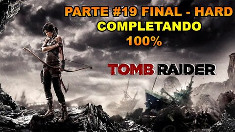 Tomb Raider - [Parte 19 - Final] - HARD - Completando 100% - Legendado PT-BR