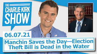 Manchin Saves the Day—Election Theft Bill is Dead in the Water | The Charlie Kirk Show