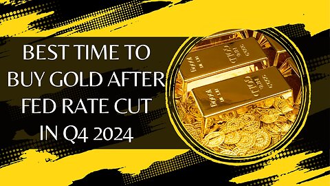 Best Time To Buy Gold After Fed Rate Cut In Q4 2024