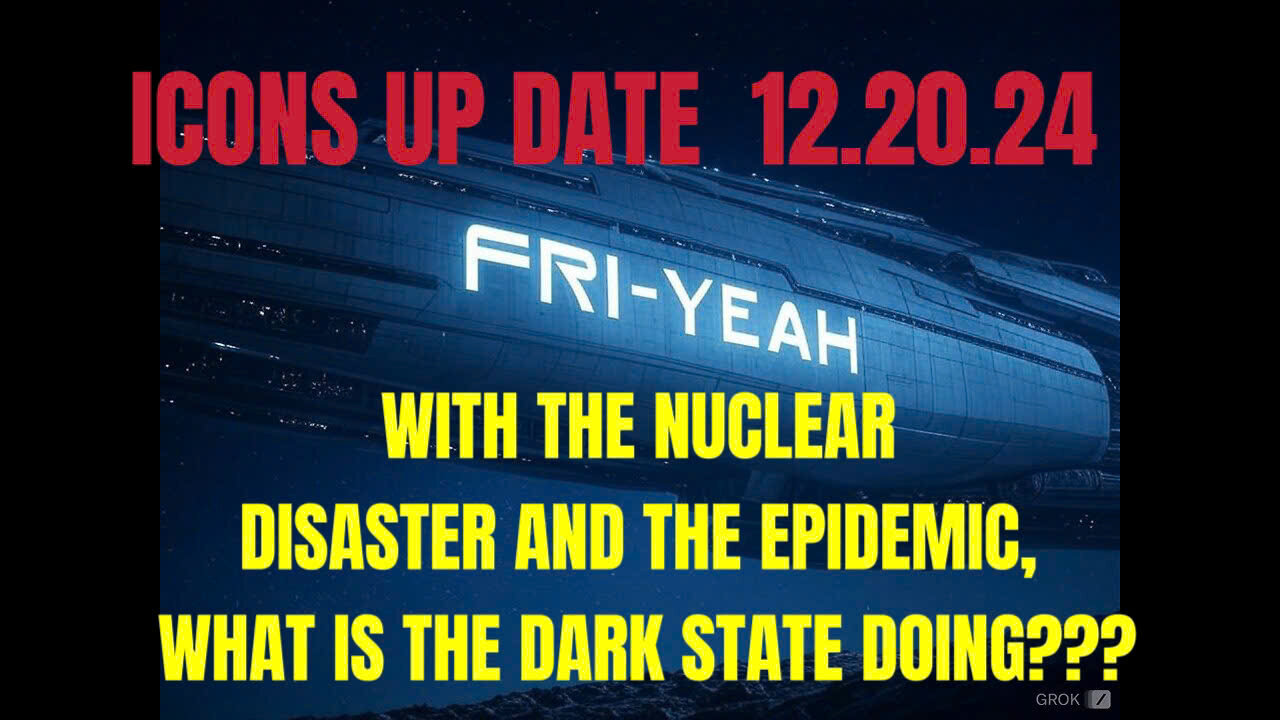 ICONS UPDATE December 20, 2024 DISEASES- NUCLEAR DISASTER, DARK STATE CONSPIRACY