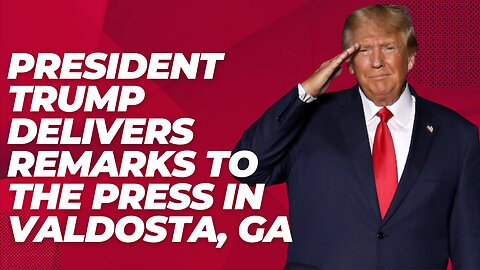 President Trump Delivers Remarks to the Press in Valdosta, GA