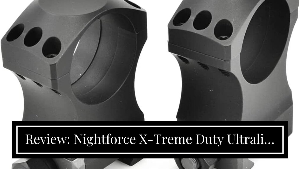 Review: Nightforce X-Treme Duty Ultralite 7075-T6 Hard-Anodized Aluminum 30mm Screw Scope Ring...