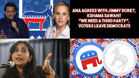 Ana Agrees With Jimmy Dore?, Kshama Sawant "We Need A Third Party", Voters Leave Democrats