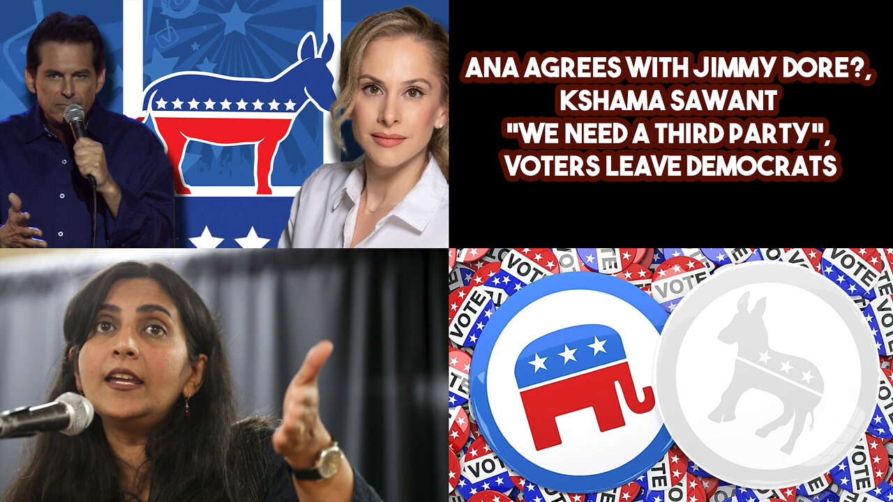 Ana Agrees With Jimmy Dore?, Kshama Sawant "We Need A Third Party", Voters Leave Democrats