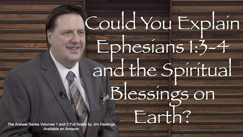 Could You Explain Ephesians 1:3-4 and the Spiritual Blessings on Earth? Dr Jim Hastings