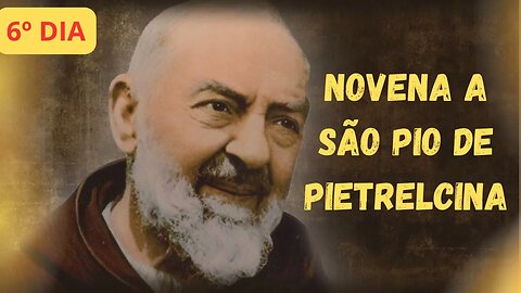 6º Dia da Novena a São Pio de Pietrelcina