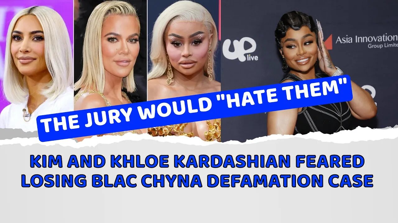 Kim and Khloe Kardashian feared losing Blac Chyna defamation case