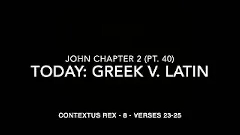 John Ch 2 Pt 40 Contextus Rex 8 (Greek v. Latin, verses 23–25)