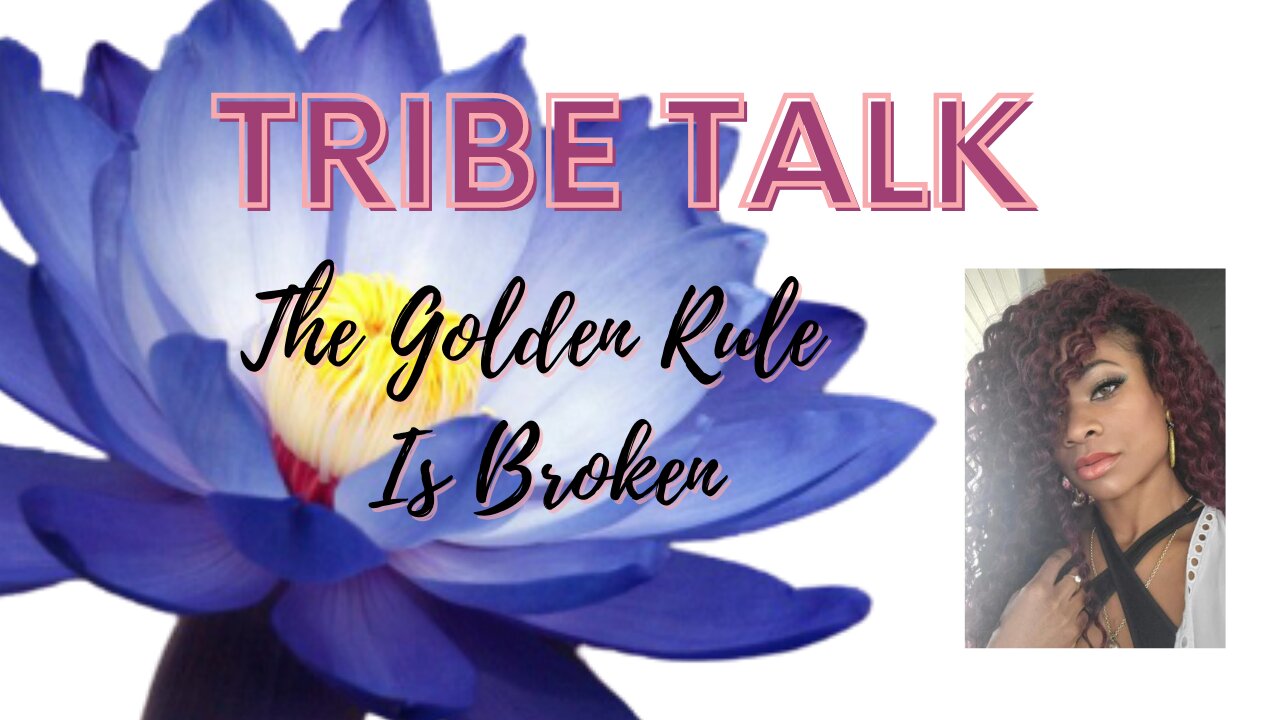 Tribe Talk *The Golden Rule is Broken, but Redeemable*