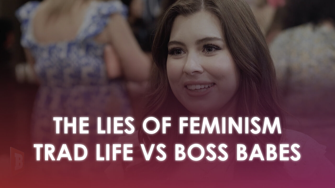 The LIES of FEMINISM! Is the TRAD LIFE better??? Breitbart Exclusive