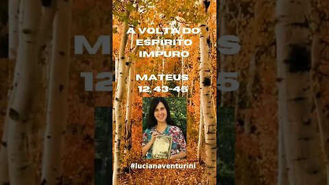 Mateus 12, 43-45 A volta do espírito impuro #shorts #lucianaventurini #evangelhodemateus