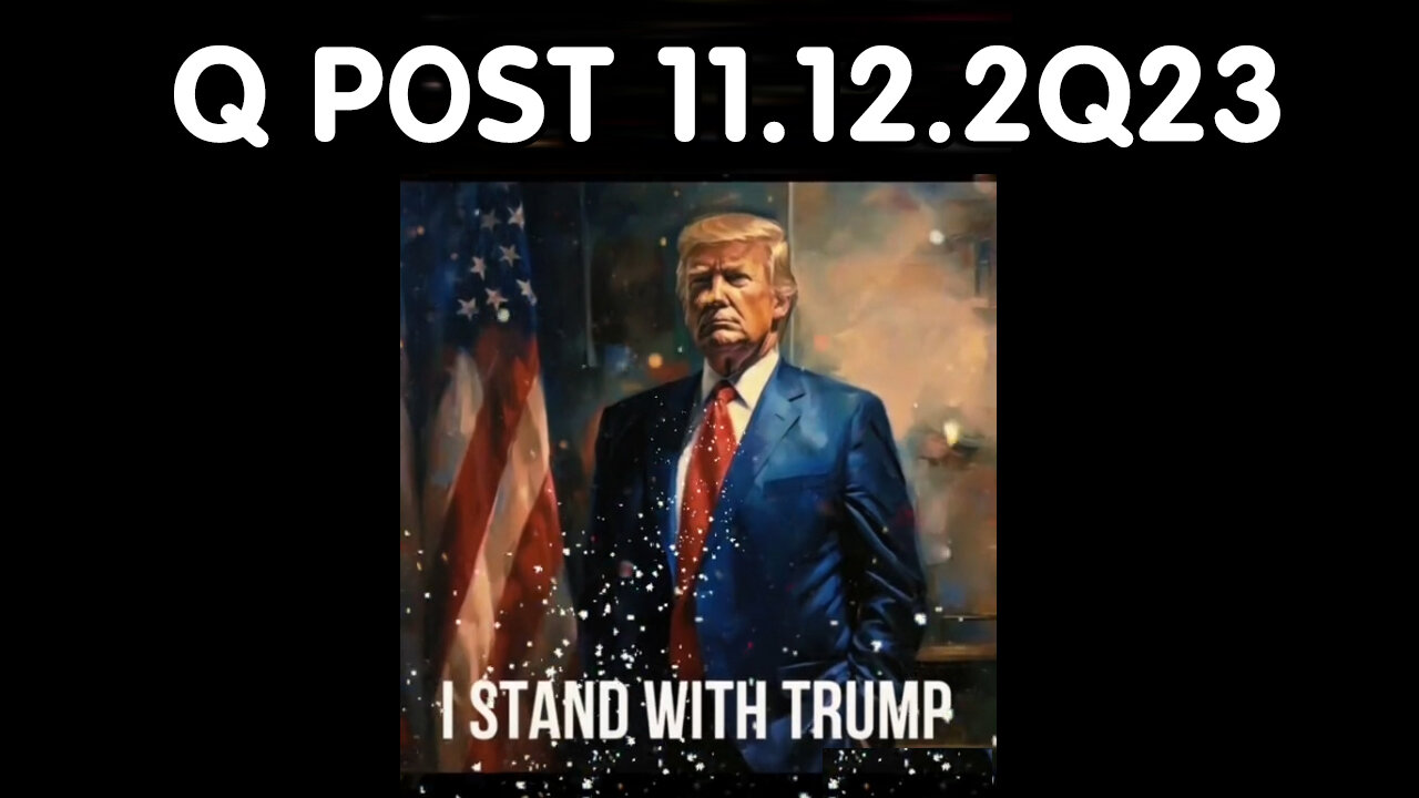 Q Post 11.12.2Q23 - We Stand with Trump