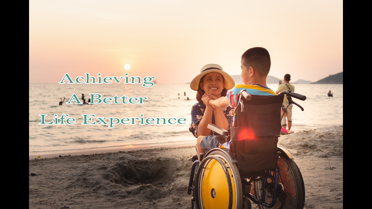 Achieving A Better Life Experience