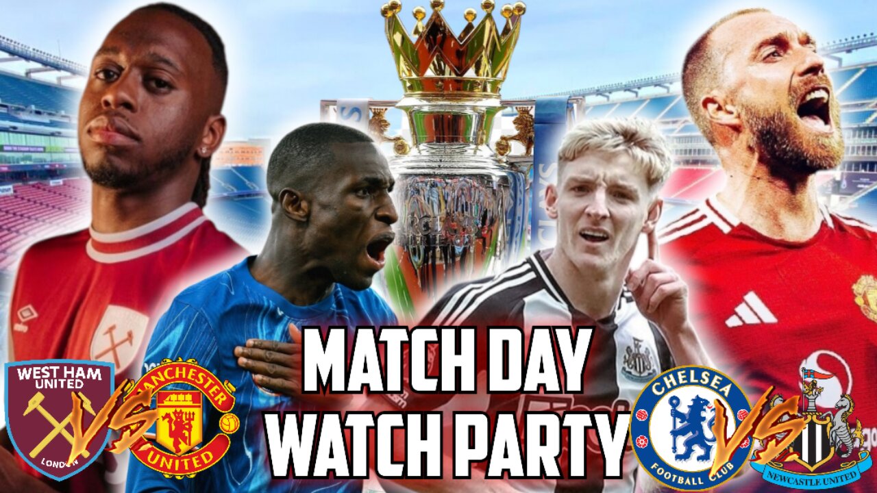 West Ham Vs Manchester United & Chelsea Vs Newcastle | PREMIER LEAGUE Live Watch Party