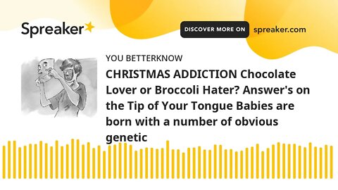 CHRISTMAS ADDICTION Chocolate Lover or Broccoli Hater? Answer's on the Tip of Your Tongue Babies are