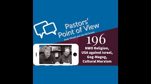 Pastors' Point of View (PPOV) 196. NWO Religion, USA vs. Israel, Gog-Magog, Cultural Marxism