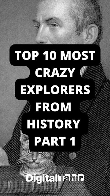 Top 10 Most Crazy Explorers From History Part 1