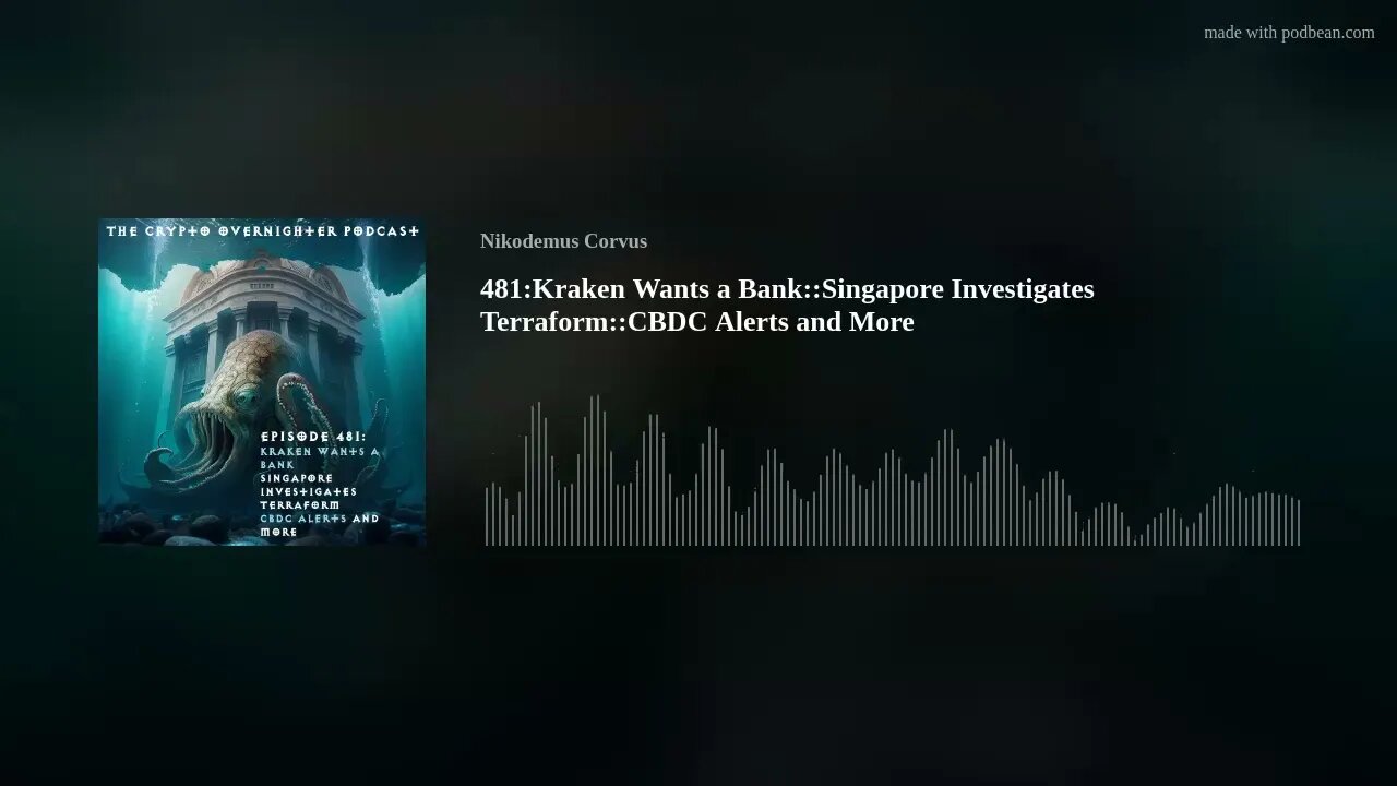 481:Kraken Wants a Bank::Singapore Investigates Terraform::CBDC Alerts and More