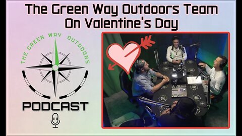 The Green Way Outdoors Team Talk About Valentine's Day