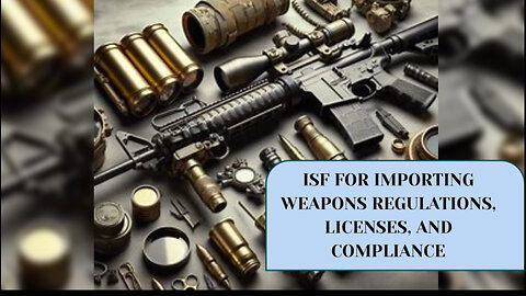 Mastering the ISF: A Guide for Importers of Weapons and Military Equipment