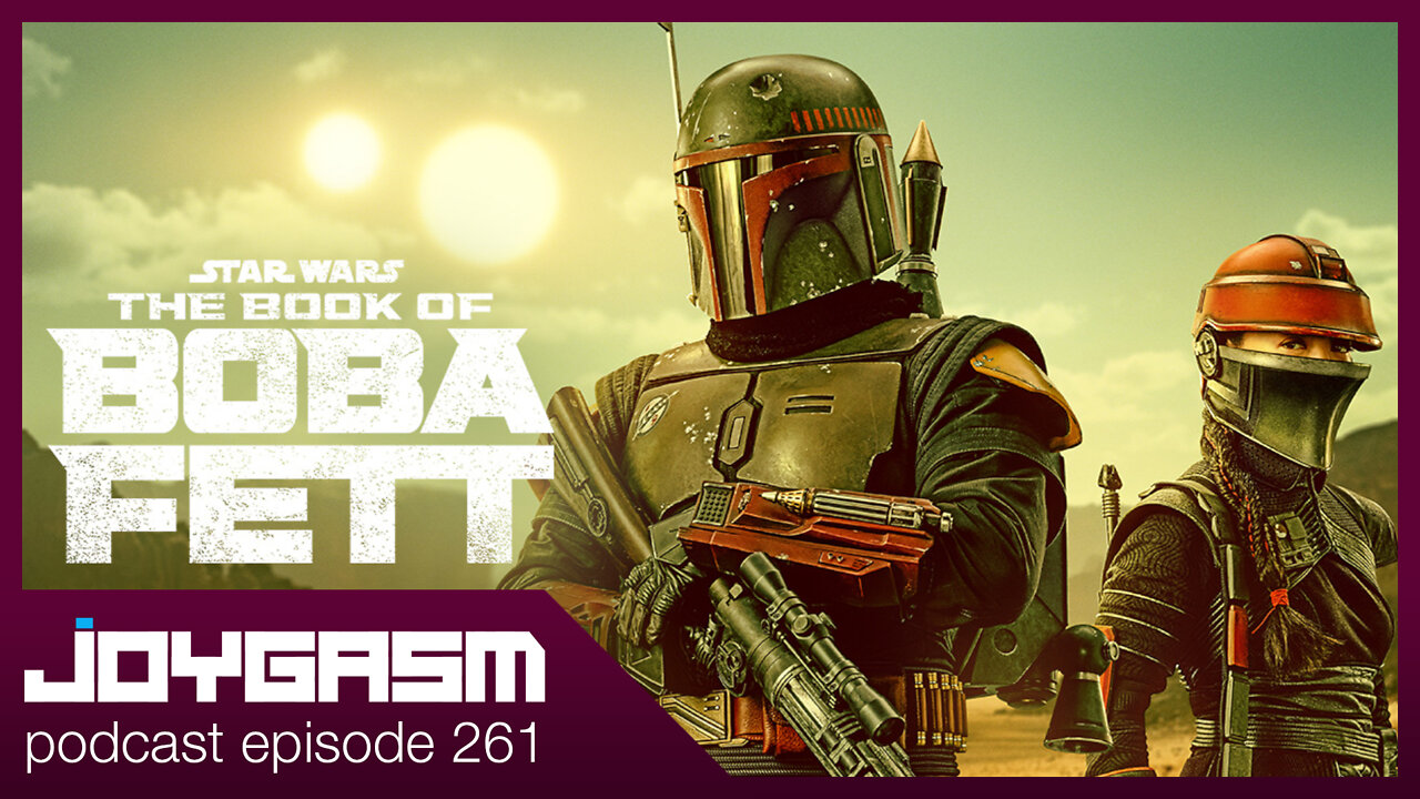 THE BOOK OF BOBA FETT REVIEW - Joygasm Podcast Ep 261