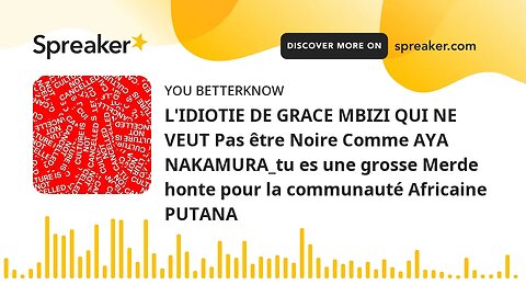 L'IDIOTIE DE GRACE MBIZI QUI NE VEUT Pas être Noire Comme AYA NAKAMURA_tu es une grosse Merde honte