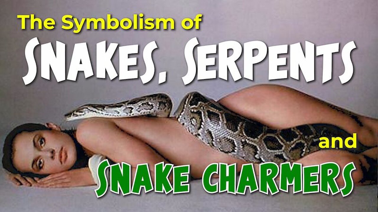 The Symbolism of Snakes, Serpents and Snake charmers