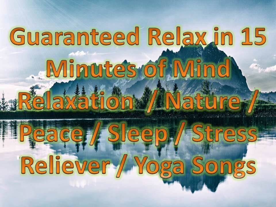 Guaranteed Relax in 15 Minutes of Mind Relaxation / Nature / Peace / Sleep / Stress Reliever / Yoga