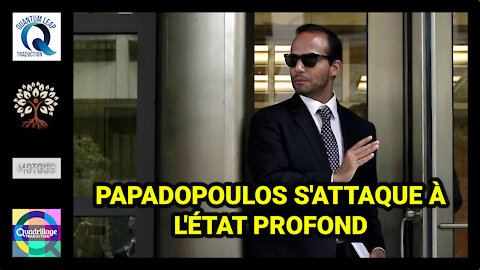 C'EST ÉNORME, PAPADOPOULOS S'ATTAQUE À L'ÉTAT PROFOND