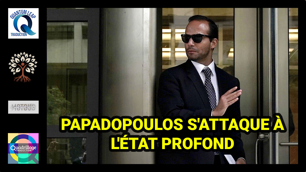 C'EST ÉNORME, PAPADOPOULOS S'ATTAQUE À L'ÉTAT PROFOND