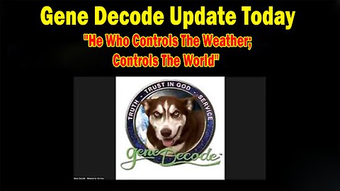 GENE DECODE UPDATE TODAY OCT 15: "HE WHO CONTROLS THE WEATHER; CONTROLS THE WORLD"