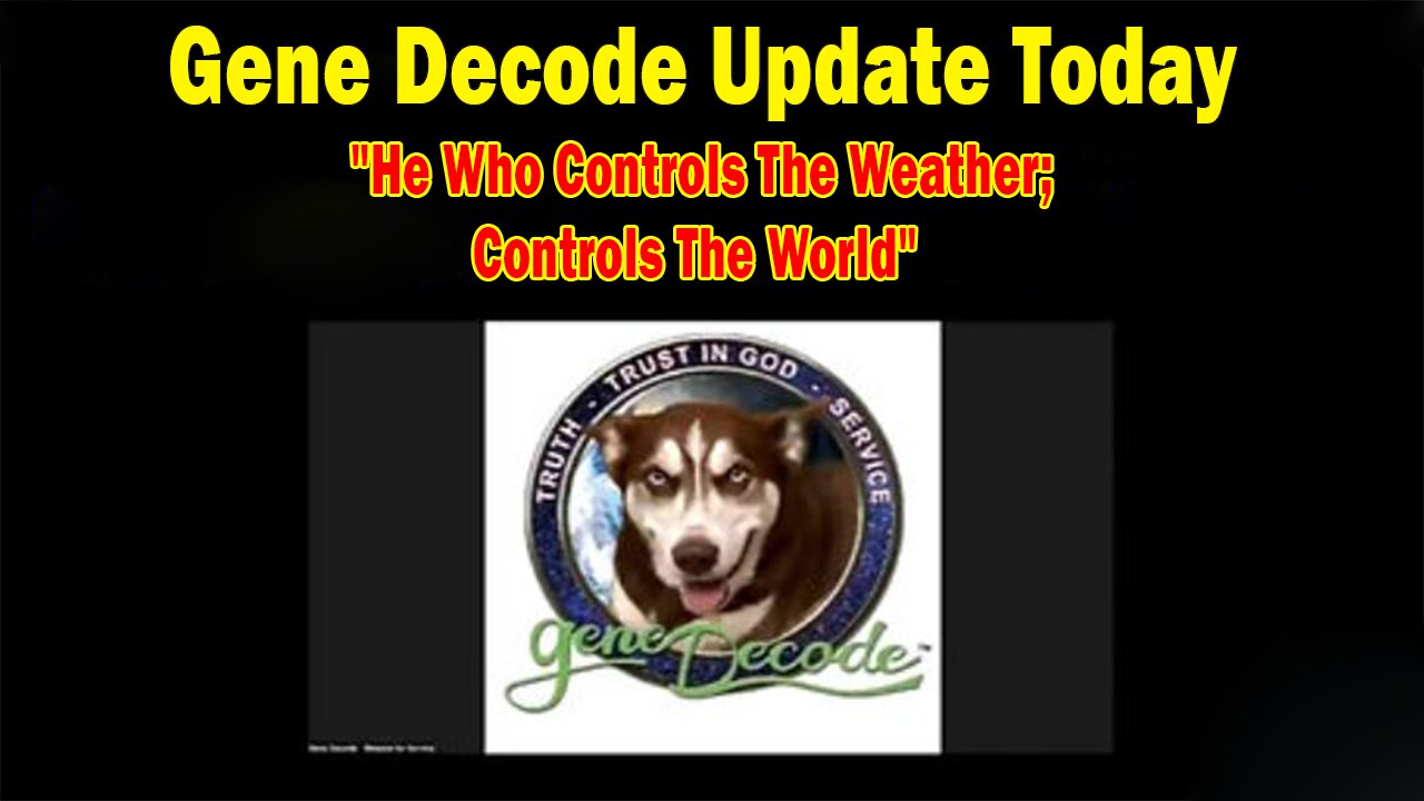 GENE DECODE UPDATE TODAY OCT 15: "HE WHO CONTROLS THE WEATHER; CONTROLS THE WORLD"