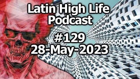 Latin High Life Podcast #129 | 28-May-2023