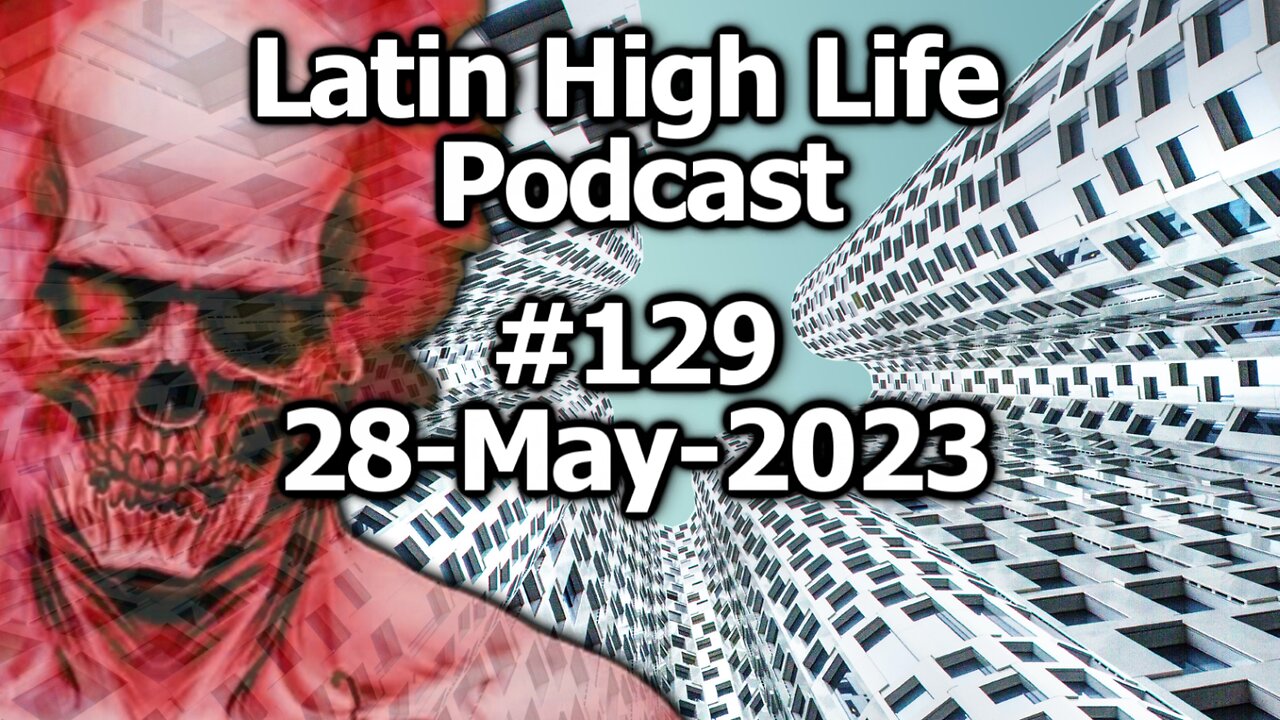 Latin High Life Podcast #129 | 28-May-2023