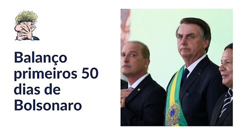 Balanço primeiros 50 dias de Bolsonaro