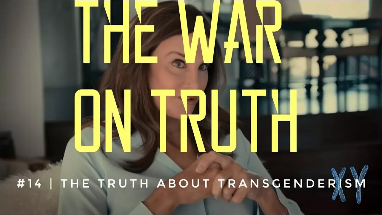 The War On Truth #14 | The Truth About Transgenderism