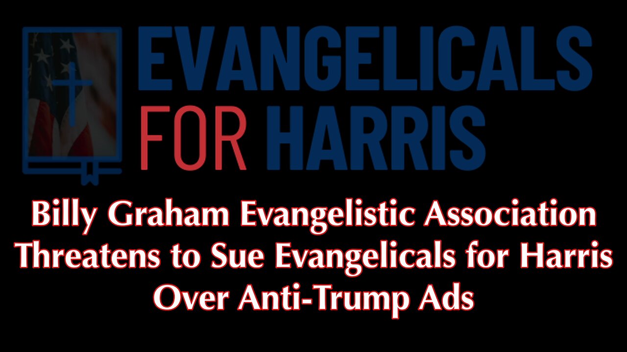 Billy Graham Evangelistic Association threatens to sue Evangelicals for Harris over anti-Trump ads