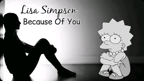 Lisa Simpson: Because Of You