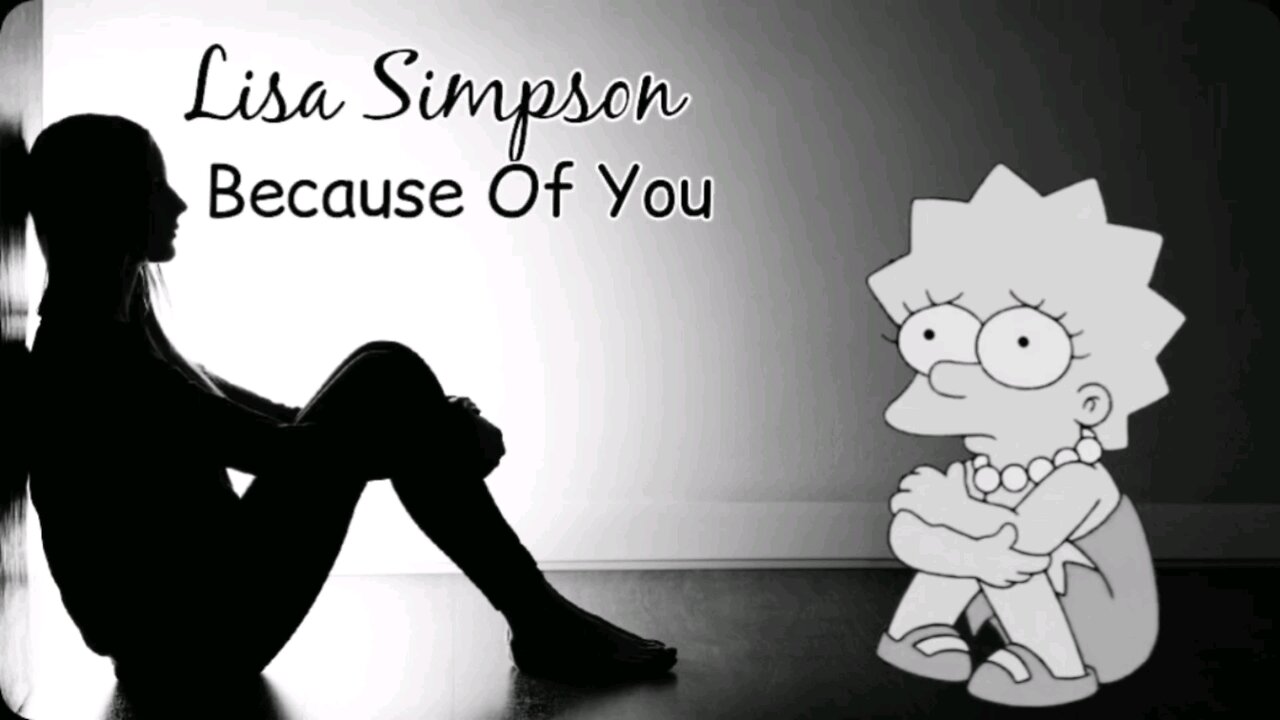 Lisa Simpson: Because Of You